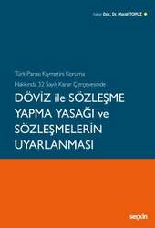 Seçkin Yayıncılık - Seçkin Yayıncılık Türk Parası Kıymetini Koruma Hakkında 32 Sayılı Karar ÇerçevesindeDöviz ile Sözleşme Yapma Yasağı ve Sözleşmelerin Uyarlanması