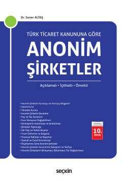 Seçkin Yayıncılık Türk Ticaret Kanununa GöreAnonim Şirketler Açıklamalı, İçtihatlı, Örnekli