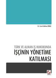 Seçkin Yayıncılık - Seçkin Yayıncılık Türk ve Alman İş Hukukundaİşçinin Yönetime Katılması