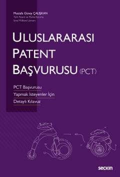Seçkin Yayıncılık Uluslararası Patent Başvurusu PCT PCT Başvurusu Yapmak İsteyenler İçin Detaylı Kılavuz