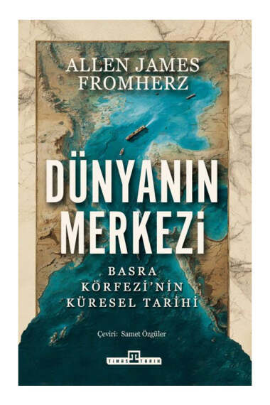 Timaş Tarih Dünyanın Merkezi Basra Körfezinin Küresel Tarihi - 1