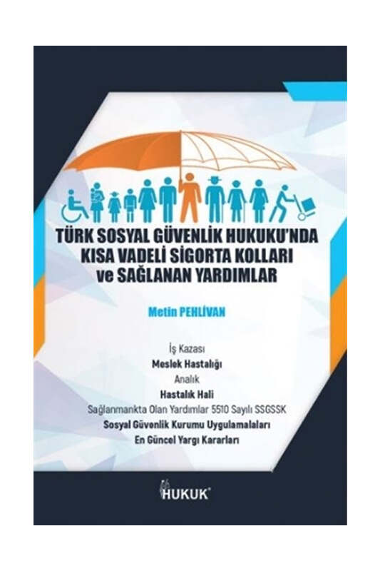 Hukuk Yayınları Türk Sosyal Güvenlik Hukuku'nda Kısa Vadeli Sigorta Kolları ve Sağlanan Yardımlar