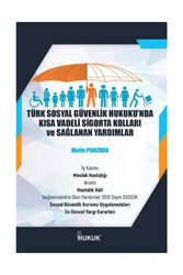 Hukuk Yayınları - Hukuk Yayınları Türk Sosyal Güvenlik Hukuku'nda Kısa Vadeli Sigorta Kolları ve Sağlanan Yardımlar