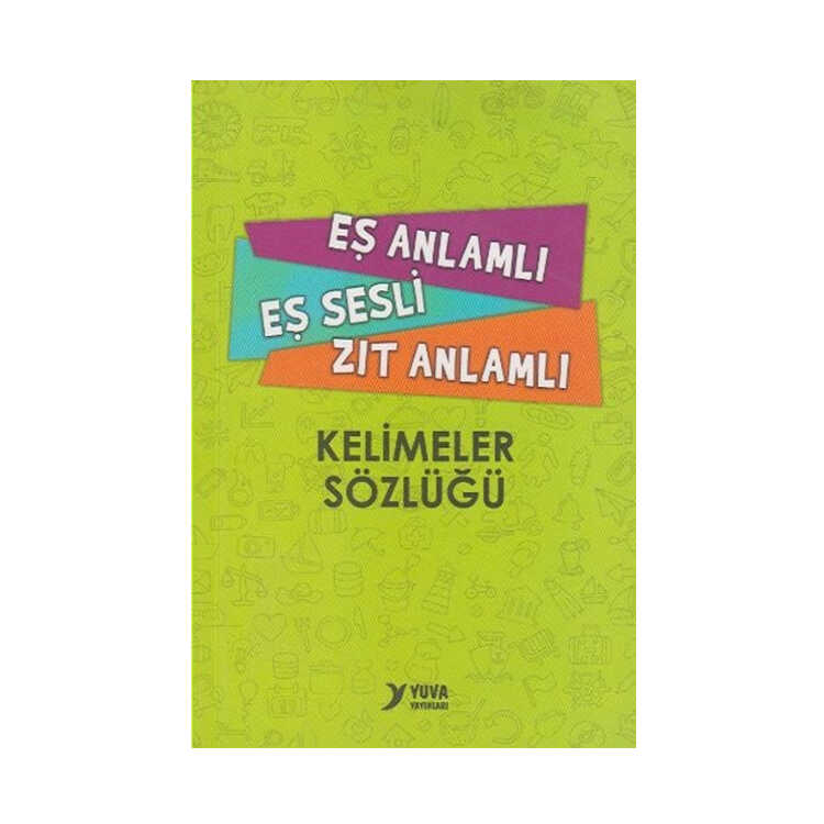 Eş Anlamlı Eş Sesli Zıt Anlamlı Kelimeler Sözlüğü - Yuva Yayınları
